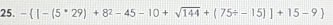 - |-(5^*29)+8^2-45-10+sqrt(144)+(75/ -15)]+15-9