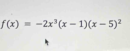 f(x)=-2x^3(x-1)(x-5)^2