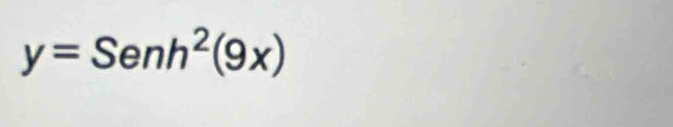 y=Senh^2(9x)