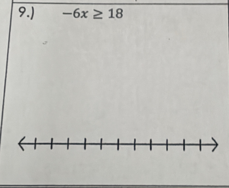 9.) -6x≥ 18