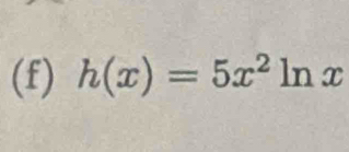 h(x)=5x^2ln x