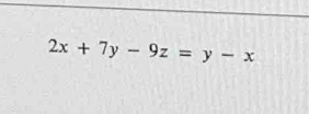 2x+7y-9z=y-x