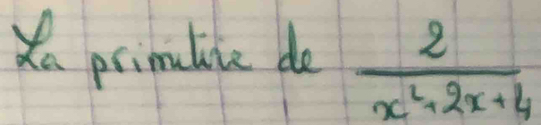 Xa primaliie de  2/x^2+2x+4 