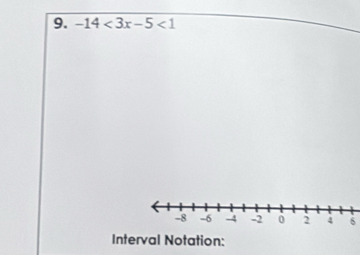 -14<3x-5<1
6 
Interval Notation: