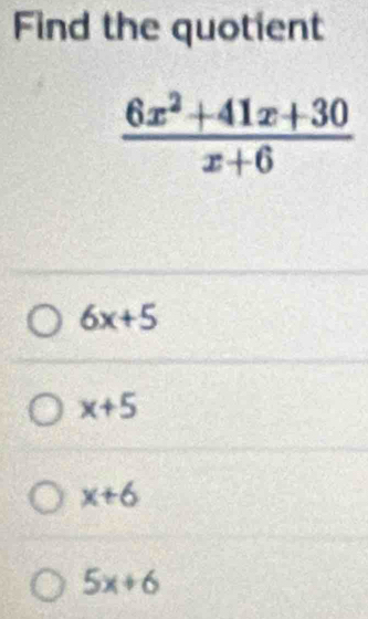 Find the quotient
6x+5
x+5
x+6
5x+6