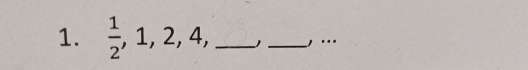  1/2 , 1, 2, 4, __, ...