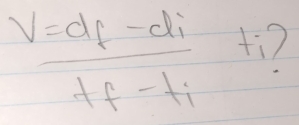 frac V=d_f-d_it_f-t_it_i