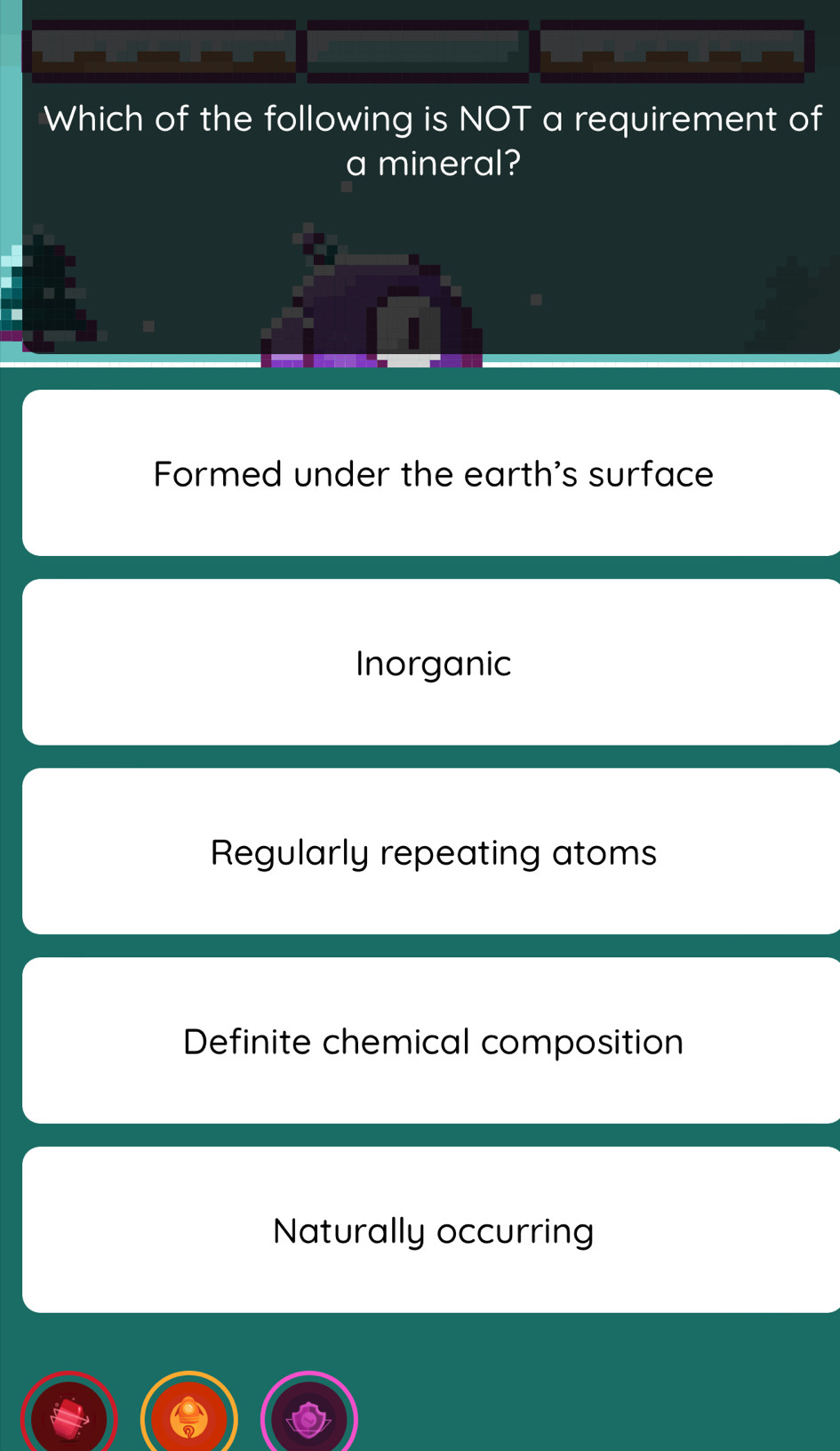 Which of the following is NOT a requirement of
a mineral?
Formed under the earth's surface
Inorganic
Regularly repeating atoms
Definite chemical composition
Naturally occurring