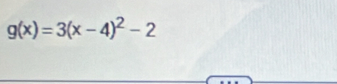 g(x)=3(x-4)^2-2