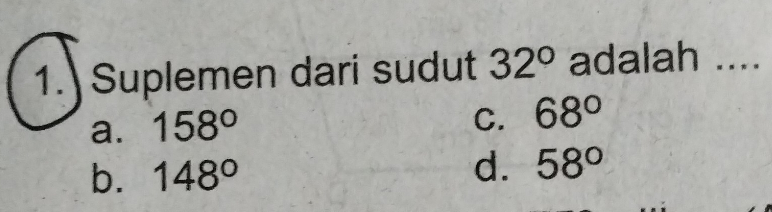 Suplemen dari sudut 32° adalah ....
a. 158°
C. 68°
b. 148°
d. 58°