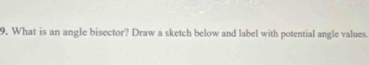 What is an angle bisector? Draw a sketch below and label with potential angle values.