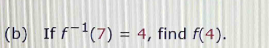 If f^(-1)(7)=4 , find f(4).