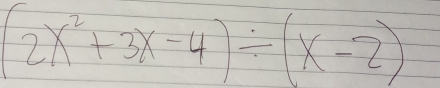 (2x^2+3x-4)/ (x-2)