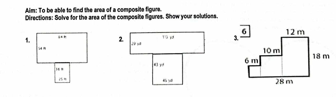 Aim: To be able to find the area of a composite figure.
Directions: Solve for the area of the composite figures. Show your solutions.
1.
3.