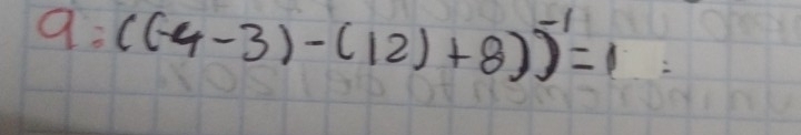 9: ((-4-3)-(12)+8))^-1=1