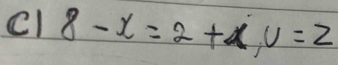 c1 8-x=2+x, v=2