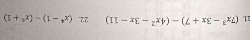 (7x^3-3x+7)-(4x^2-3x-11) 22. (x^4-1)-(x^4+1)