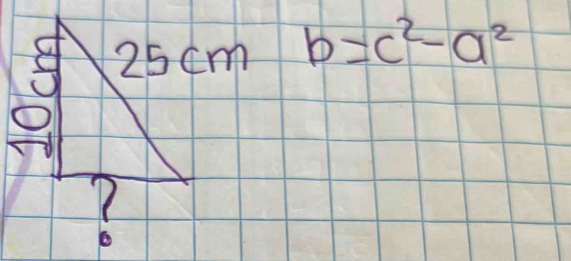 25 cm b=c^2-a^2
o