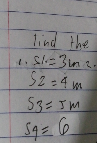 Find the 
1. 51.=3m2.
S_2=4m
S3=5m
S_4=6