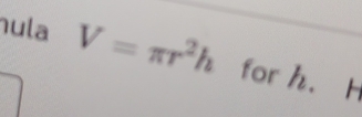 hula V=π r^2h for h. H