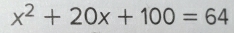 x^2+20x+100=64