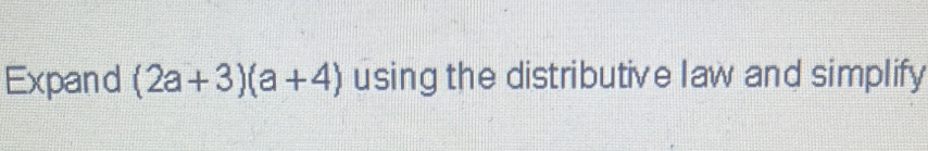 Expand (2a+3)(a+4) using the distributive law and simplify