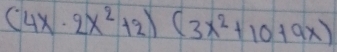 (4x· 2x^2+2)(3x^2+10+9x)