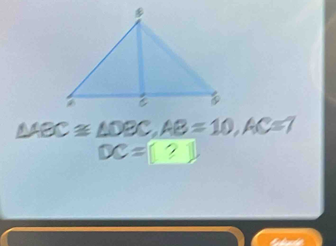 △ ABC≌ △ DBC, AB=10, AC
DC=[?]