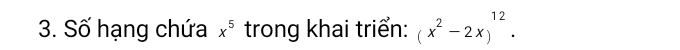 Số hạng chứa x^5 trong khai triển: (x^2-2x)^12.