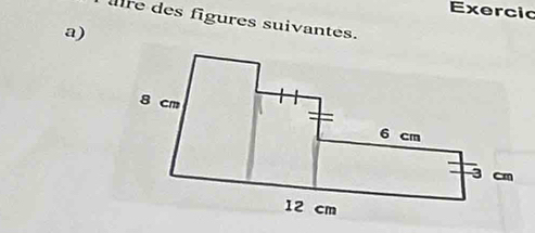 Exercic 
re des figures suivantes. 
a)