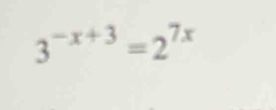 3^(-x+3)=2^(7x)