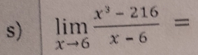 limlimits _xto 6 (x^3-216)/x-6 =