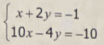 beginarrayl x+2y=-1 10x-4y=-10endarray.