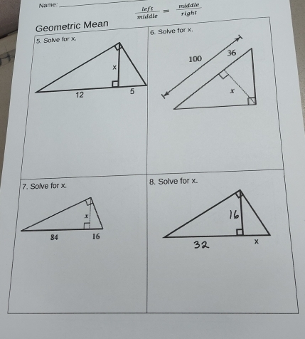 Name 
_
 left/middle = middle/right 
Geometric Mean 

7. Solve for x. 8. Solve for x.