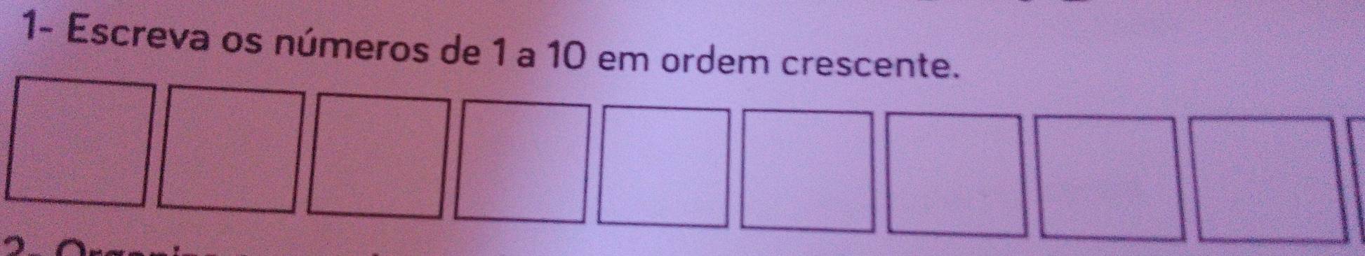 1- Escreva os números de 1 a 10 em ordem crescente.