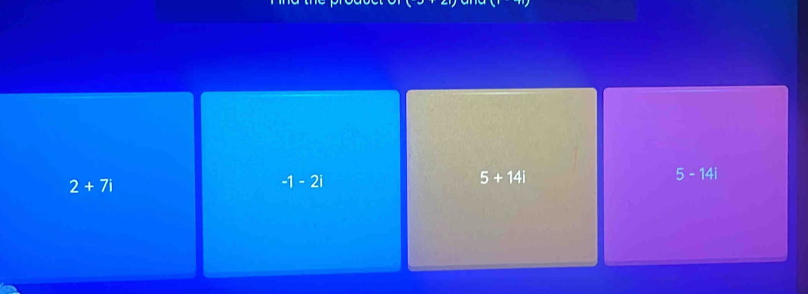 2+7i
-1-2i
5+14i
5-14i