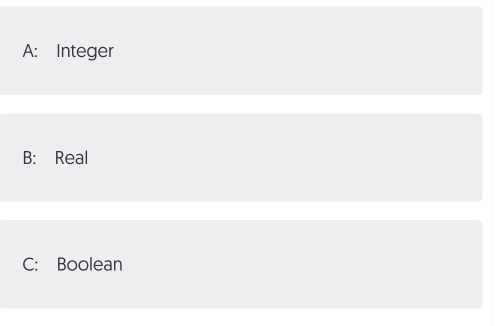 A: Integer
B: Real
C: Boolean