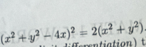 (x^2+y^2-4x)^2=2(x^2+y^2)
lifferentiation t