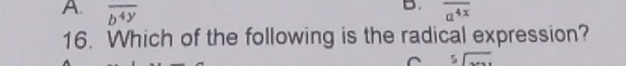 overline b^(4y) overline a^(4x)
16. Which of the following is the radical expression?
beginarrayr 5encloselongdiv endarray