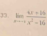 limlimits _xto -1 (4x+16)/x^2-16 