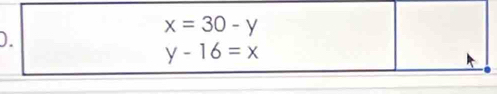 x=30-y
D.
y-16=x