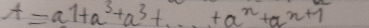 A=a1+a^3+a^3+...+a^n+a^(n+1)