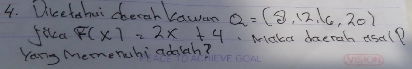 Dicetohui dhecah Lawan Q=(8,12,16,20)
fikd F(x)=2x+4 Mako daeroth dsal? 
Yans Memenuhi adalah?