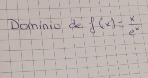 Dominio de f(x)= x/e^x 