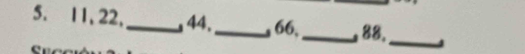 11, 22, _ 44,_
66, 
_88._
