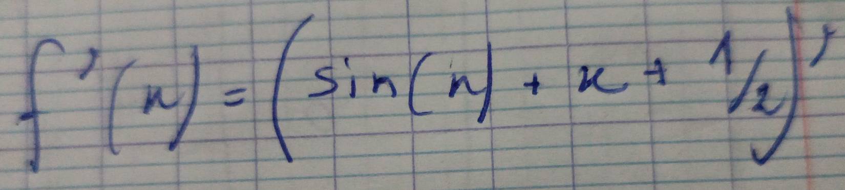 f'(x)=(sin (x)+x+1/2)^1