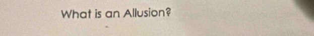 What is an Allusion?