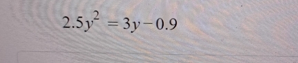 2.5y^2=3y-0.9