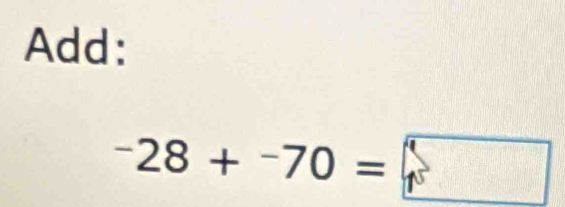 Add:
^-28+^-70=□