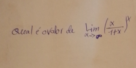 Qualeovabor do limlimits _xto ∈fty ( x/1+x )^x